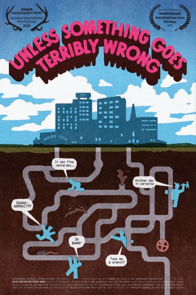 Film Poster for the film "Unless something goes wrong" Winner of Fowlie audience award and Newburyport Documentary Film Festival. The poster displays the title in the sky over a city, with a view into the underground pipes being worked on blue characters.